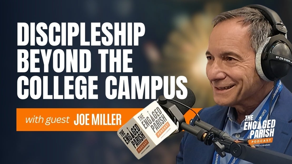 Discipleship Beyond the College Campus: Joe Miller on FOCUS’ Growing Parish Mission