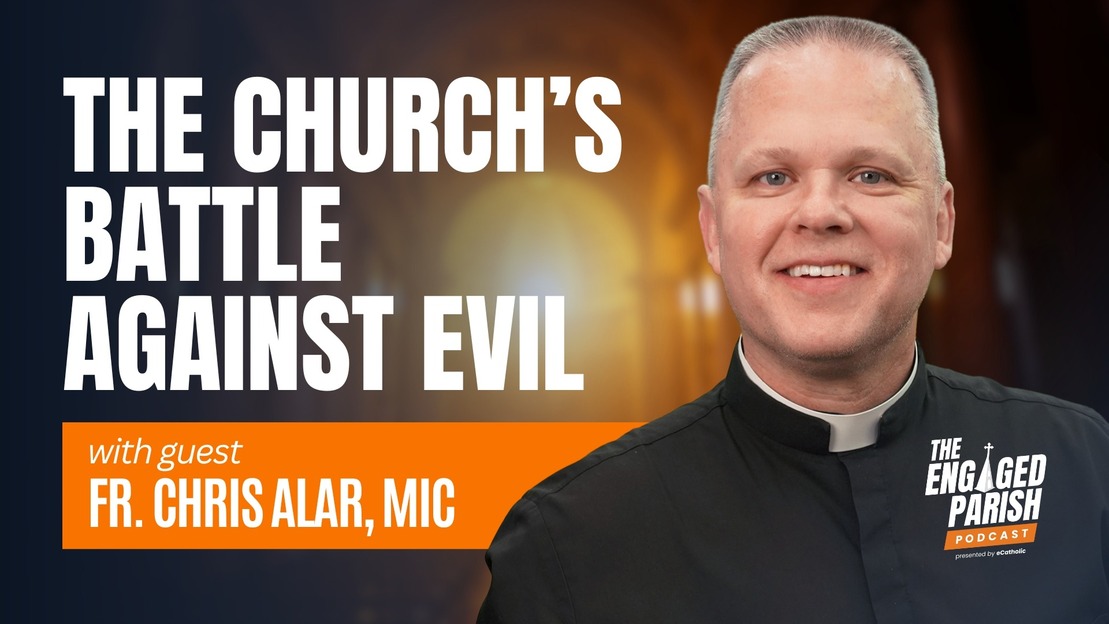 Understanding the Church's Battle Against Evil with Marian Father Chris Alar