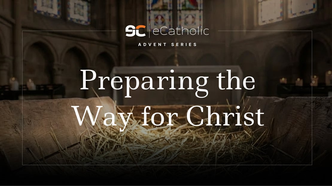 Preparing the Way for Christ: An Advent Series (Part I)