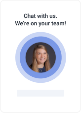 Chat with us. We're on your team!