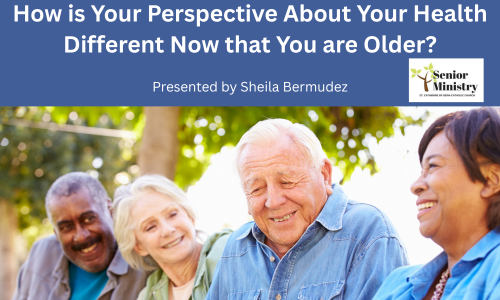 How is Your Perspective About Your Health Different Now that You are Older?