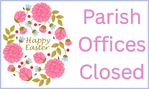 Parish Offices Closed April 2-6