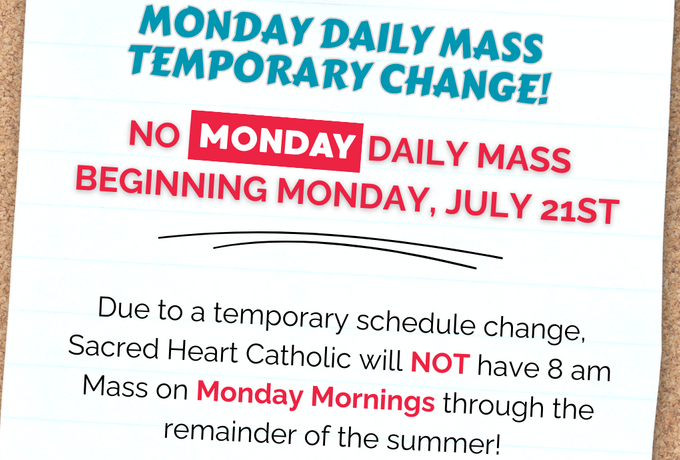 No 8 am Daily Mass on Mondays beginning on Monday, July 21st!