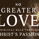 No Greater Love - A walk through Christ's Passion