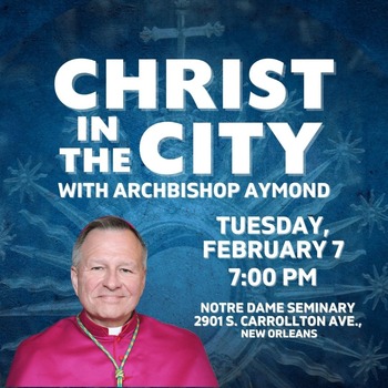 Christ in the City with Archbishop Aymond is Feb 7