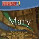 Adult Bible/Book Study - Mary; Royal Mother of the Messiah - Begins Saturday, October 25, 2025