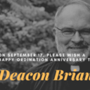September 16: Happy Ordination Anniversary, Deacon Brian