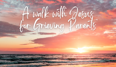 A Walk with Jesus for Grieving Parents