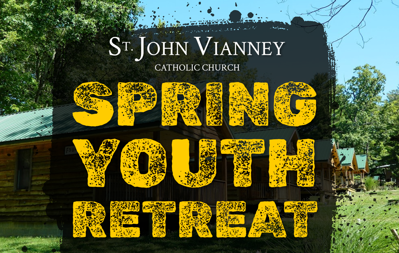 St. John Vianney Catholic Church Spring Youth Retreat