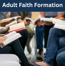 Click here to learn about adult faith formation opportunities