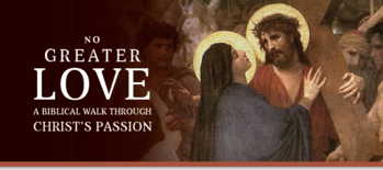 No Greater Love, A Biblical Walk Through CHRIST'S PASSION