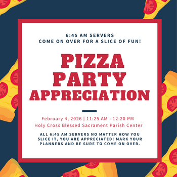 6:45 AM Altar Server Appreciation Pizza Party