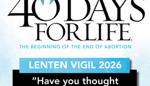 40 Days for Life: Lenten Vigil 2026