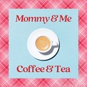 Mommy & Me - Coffee & Tea