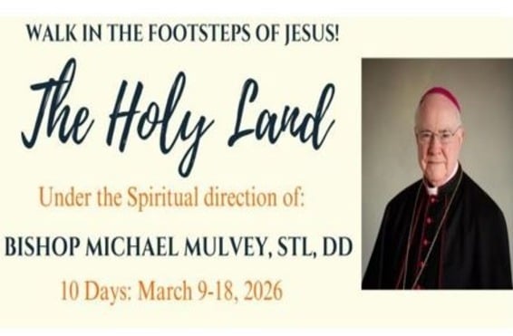 DEADLINE TO REGISTER: Pilgrimage to Holy Land with Bishop Mulvey