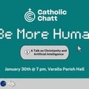 Catholic Chatt Talk - Be More Human: Christianity and Artificial Intelligence