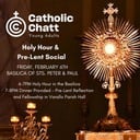 Catholic Chatt Holy Hour & Pre-Lent Social
