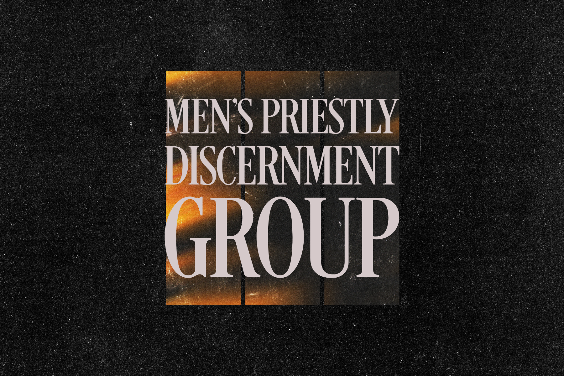 MEN'S PRIESTLYDISCERNMENT GROUP