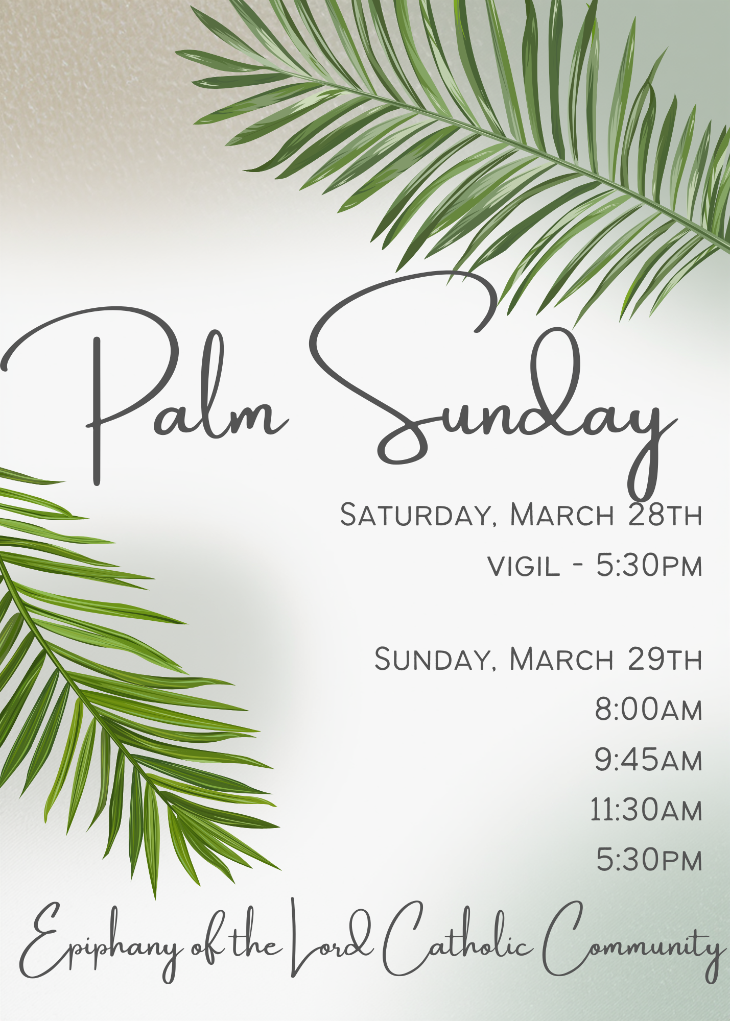 Palm Sunday Mass: Saturday, March 28th at 5:30 p.m., Sunday March 29th at 8:00 a.m., 9:45 a.m., 11:30 a.m. and 5:30 p.m.
