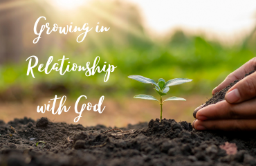 Growing In Relationship with God