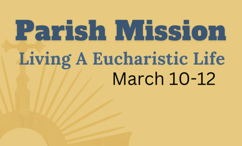 Parish Mission - Living a Eucharistic Life - March 10, 11, 12