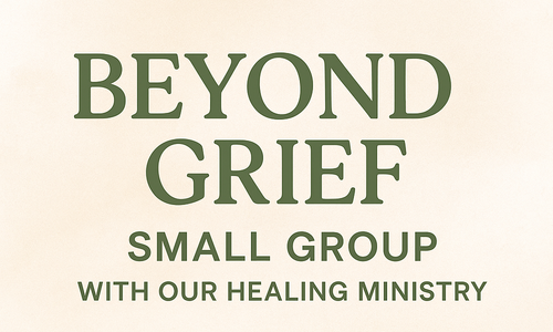 Beyond Grief Healing Small Group