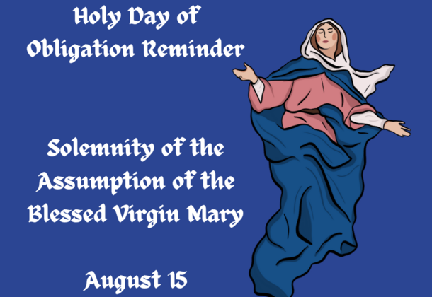 Holy Day of Obligation Aug. 15: The Solemnity of the Assumption of the Blessed Virgin Mary