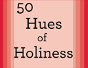50 Hues of Holiness