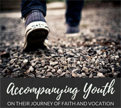 Accompanying Youth on their Journey of Faith and Vocation