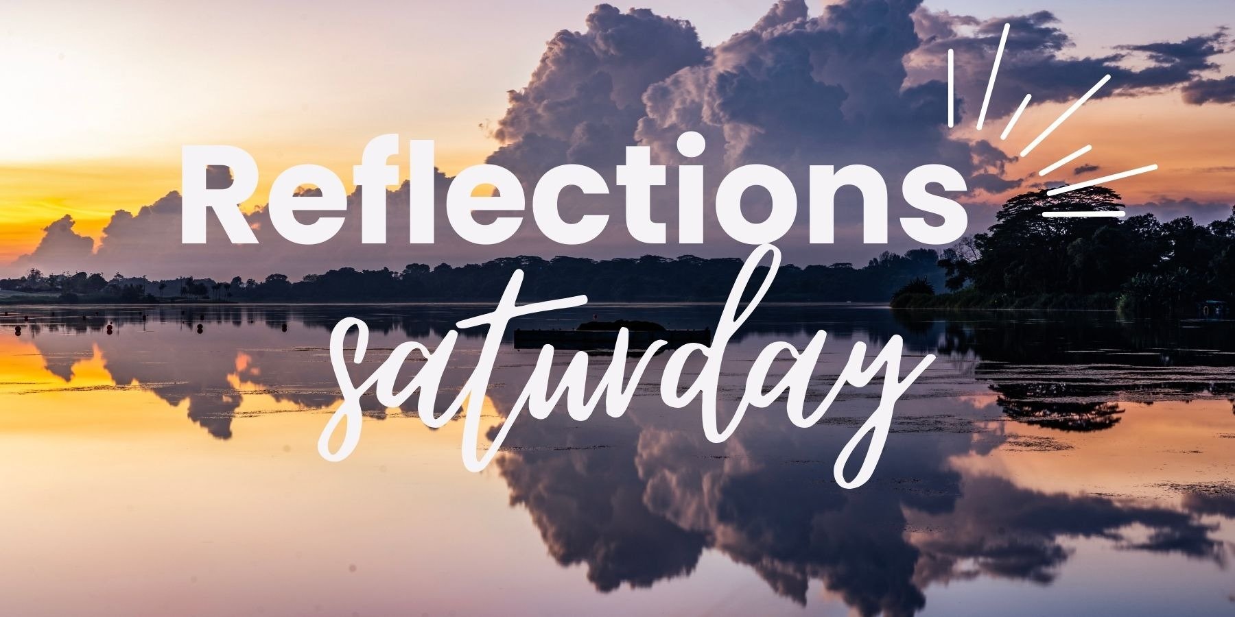 Reflections Saturday