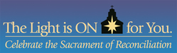 The Light is ON for You. Celebrate the Sacrament of Reconciliation