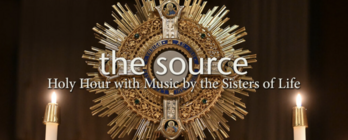 The Source - Holy Hour with Sisters of Life