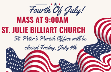 July 4th - Mass at St. Julie's at 9:00am